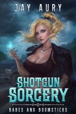 Shotgun Sorcery_ Babes and Boomsticks_ An Urban Fantasy Men's Adventure - Jay Aury.jpg
