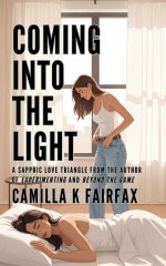 Coming Into The Light_ A Sapphic Love Triangle - Camilla K. Fairfax.jpg