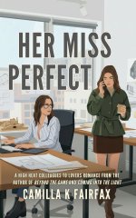 Her Miss Perfect_ A Steamy Sapphic Colleagues to Lovers Romance (Coming Into The Light) - Cami...jpg