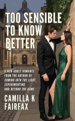 Too Sensible To Know Better_ A Steamy New Adult Romance - Camilla K. Fairfax.jpg