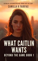 What Caitlin Wants_ A Steamy Lesbian Workplace Romance (Beyond The Game Book 1) - Camilla K. F...jpg