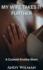 My Wife Takes It Further_ A Cuckold Erotica Short (The Cuckold's Confession) - Andy Wilman.jpg