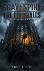 Foothalls_ A Gravespire Novel, The - Cole Ashford.jpg