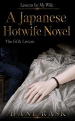 Fifth Lesson_ A Japanese Hotwife Novel (Lessons for My Wife Book 5), The - Dane Rask.jpg