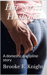 Her Strict Husband 1 A Domestic Discipline Story - Brooke E. Knight.jpg