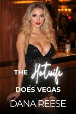Hotwife Does Vegas_ A First Time Wife Sharing Story, The - Dana Reese.jpg