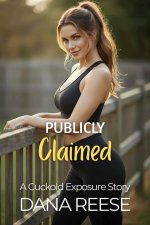 Publicly Claimed_ A Cuckold Exposure Story (The Cuckold's Spiral Book 4) - Dana Reese.jpg