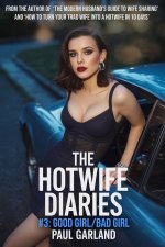 Hotwife Diaries #3_ Good Girl_Bad Girl, The - Paul Garland.jpg