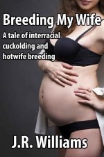 Breeding My Wife_ A tale of interracial cuckolding and hotwife breeding (Cuckold Chronicles Bo...jpg