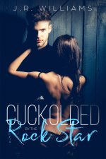 Cuckolded by the Rock Star - J.R. Williams.jpg