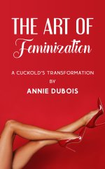 Art of Feminization_ A Cuckold's Transformation, The - Annie DuBois.jpg