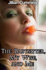 Babysitter, My Wife, and Me (Taboo mff Menage Erotica), The - Jillian Cumming.jpg
