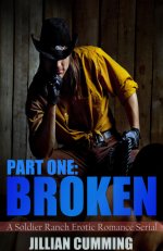 Broken_ A Soldier Ranch Erotic Romance Serial Part One - Jillian Cumming.jpg