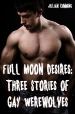 Full Moon Desires_ Three Stories of Gay Werewolves (Monster Sex) - Jillian Cumming.jpg