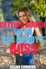 Getting Rough with Her Daddy's Boss - Jillian Cumming.jpg