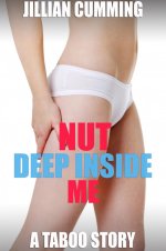 Nut Deep Inside Me_ A Taboo Story - Jillian Cumming.jpg