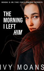 Morning I Left Him_ A Dark Psychological Short About Distance, nally Leaves Him (The Following...jpg