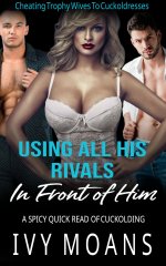 Using All His Rivals In Front of Him_ A Spicy Quick Read of Cuckolding - Ivy Moans.jpg
