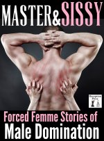 Master and Sissy_ Forced Femme Stories of Male Domination - Shauna Dick.jpg