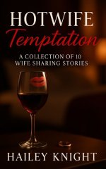 Hotwife Temptation (A Box Set Collection of 10 Wife Sharing Stories) - Hailey Knight.jpg
