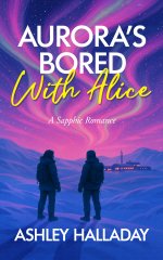 Aurora's Bored With Alice_ A Sapphic Romance - Ashley Halladay.jpg Aurora's Bored With Alice_ A Sapphic Romance - Ashley Halladay.jpg