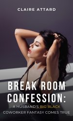 Break Room Confession_ A Husband's Big Black Coworker Fantasy Comes True - Claire Attard.jpg