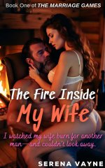 Fire Behind My Wife_ A Stormy Cabin Game Leads to Sharing My Wife (The Marriage Games Book 1),...jpg