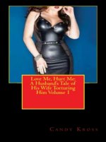 Love Me, Hurt Me_ A Husband's Tale of His Wife Torturing Him Volume 1 - Candy Kross.jpg