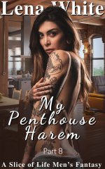 My Penthouse Harem - Part 8 (A Slice of Life Men's Fantasy) Revised - Lena White.jpg