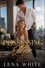 Possessing Her (An Ideal Woman Book 3) - Lena White.jpg