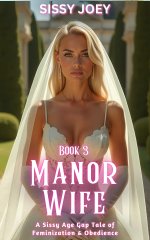 Book 3 of Manor Wife_ A Sissy Age Gap Tale of Feminization and Obedience - S. Joey, Sissy Joey.jpg