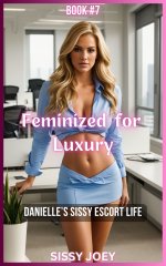 Book 7 - Feminized for Luxury_ Danielle’s Sissy Escort Life - S. Joey, Sissy Joey.jpg