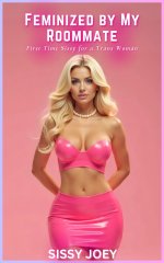 Feminized by My Roommate_ First Time Sissy for a Trans Woman Tale - S. Joey, Sissy Joey.jpg Feminized by My Roommate_ First Time Sissy for a Trans Woman Tale - S. Joey, Sissy Joey.jpg