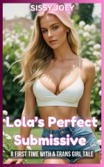 Lola’s Perfect Submissive_ A First Time With A Trans Girl Tale - S. Joey, Sissy Joey.jpg Lola’s Perfect Submissive_ A First Time With A Trans Girl Tale - S. Joey, Sissy Joey.jpg