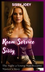 Room Service Sissy_ The Night a Young Man Became Master’s Sissy - S. Joey, Sissy Joey.jpg Room Service Sissy_ The Night a Young Man Became Master’s Sissy - S. Joey, Sissy Joey.jpg