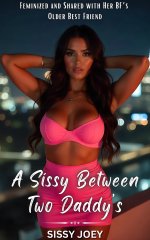 Sissy Between Two Daddy’s_ Feminized and Shared with Her BF’s Older Best Friend, A - S. Joey, ...jpg Sissy Between Two Daddy’s_ Feminized and Shared with Her BF’s Older Best Friend, A - S. Joey, ...jpg