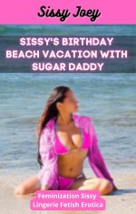SISSY'S BIRTHDAY BEACH VACATION WITH SUGAR DADDY_ Feminization Sissy Lingerie Fetish Erotica -...jpg SISSY'S BIRTHDAY BEACH VACATION WITH SUGAR DADDY_ Feminization Sissy Lingerie Fetish Erotica -...jpg