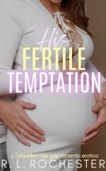 His Fertile Temptation_ A Forbidden Age Gap Romantic Erotica - R. L. Rochester.jpg