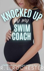 Knocked Up By My Swim Coach_ A Fertile Forbidden Age Gap Instalove Short Story (Fertile and Fr...jpg