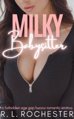 Milky Babysitter_ A Forbidden Age Gap Hucow Romantic Erotica - R. L. Rochester.jpg