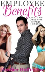 Employee Benefits_ A First Time Office FFM Ménage Romance - Heather Huffington.jpg