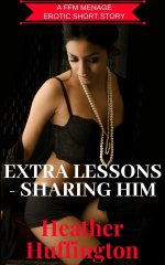 Extra Lessons - Sharing him_ A First Time FFM Menage - Heather Huffington.jpg