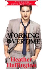 FFM_ Working Overtime_ A First Time FFM Menage - Heather Huffington.jpg