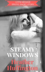 Steamy Windows_ A First Time FFM Menage - Heather Huffington.jpg