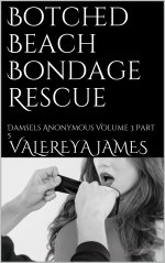 Botched Beach Bondage Rescue_ Damsels Anonymous Volume 3 Part 5 - Valereya James.jpg Botched Beach Bondage Rescue_ Damsels Anonymous Volume 3 Part 5 - Valereya James.jpg
