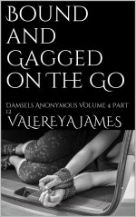 Bound and Gagged on The Go_ Damsels Anonymous Volume 4 Part 12 - Valereya James.jpg Bound and Gagged on The Go_ Damsels Anonymous Volume 4 Part 12 - Valereya James.jpg
