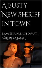 Busty New Sheriff in Town_ Damsels Unleashed Part 1, A - Valereya James.jpg Busty New Sheriff in Town_ Damsels Unleashed Part 1, A - Valereya James.jpg