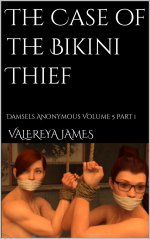 Case of the Bikini Thief_ Damsels Anonymous Volume 5 Part 1, The - Valereya James.jpg Case of the Bikini Thief_ Damsels Anonymous Volume 5 Part 1, The - Valereya James.jpg