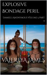 Explosive Bondage Peril _ Damsels Anonymous Volume 5, Part 4 - Valereya James.jpg Explosive Bondage Peril _ Damsels Anonymous Volume 5, Part 4 - Valereya James.jpg