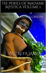 Perils of Madame Mystica Volume 1_ Part 1_ A Perilous Origin, The - Valereya James.jpg Perils of Madame Mystica Volume 1_ Part 1_ A Perilous Origin, The - Valereya James.jpg